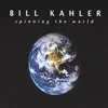 Bill Kahler - spinning the world